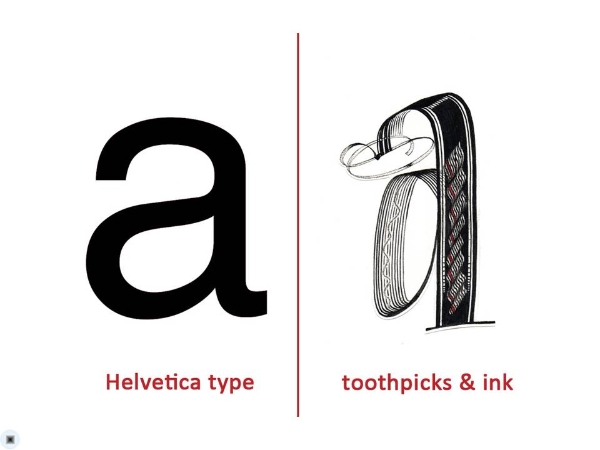 At the height of modern design, typography and calligraphy were sharply divided. The Helvetica “a”, at left, was designed for maximum legibility, largely hiding its method of construction. The “a” on the right, by contrast, was made with a pack of toothpicks.
