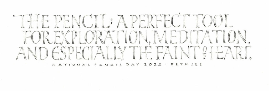 "The pencil: a perfect tool for exploration, meditation, and especially the faint of heart." (lettered in pencil)